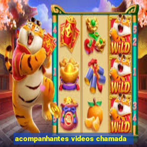 acompanhantes videos chamada